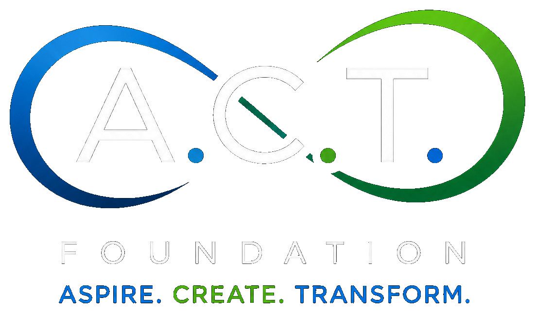 A.C.T. Foundation — Aspire. Create. Transform.